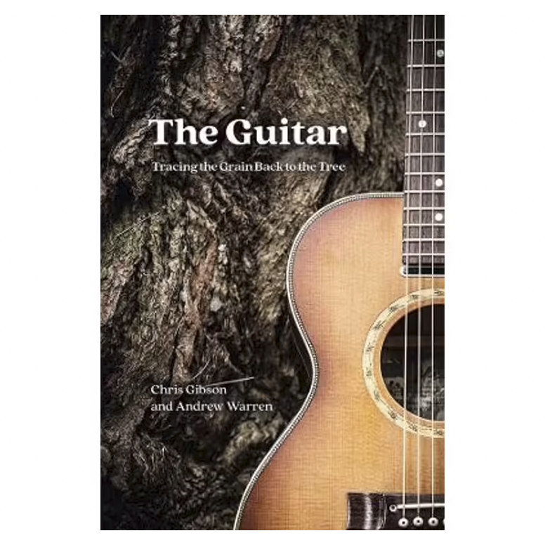 The Guitar: Tracing the Grain Back to the Tree Book by Andrew Warren and Chris Gibson